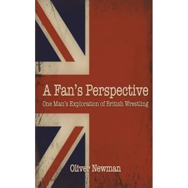 A Fan's Perspective: One Man's Exploration of British Wrestling Paperback, Createspace Independent Publishing Platform