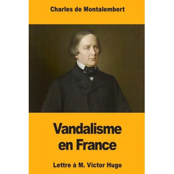 Vandalisme En France: Lettre A M. Victor Hugo Paperback, Createspace Independent Publishing Platform