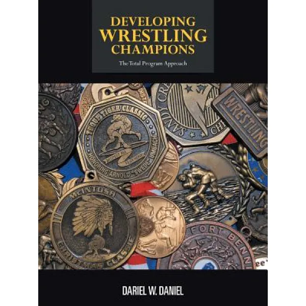 Developing Wrestling Champions: The Total Program Approach Paperback, Authorhouse