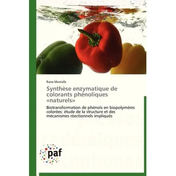 Synthese Enzymatique de Colorants Phenoliques Naturels = Syntha]se Enzymatique de Colorants Pha(c)Noliques Anaturelsa Paperback, Academiques