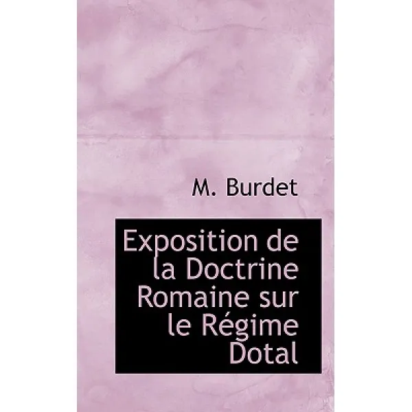 Exposition de La Doctrine Romaine Sur Le R Gime Dotal Paperback, BiblioLife