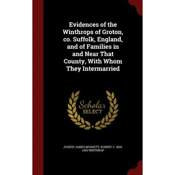 Evidences of the Winthrops of Groton Co. Suffolk England and of Families in and Near That County with Whom They Intermarried Hardcover, Andesite Press