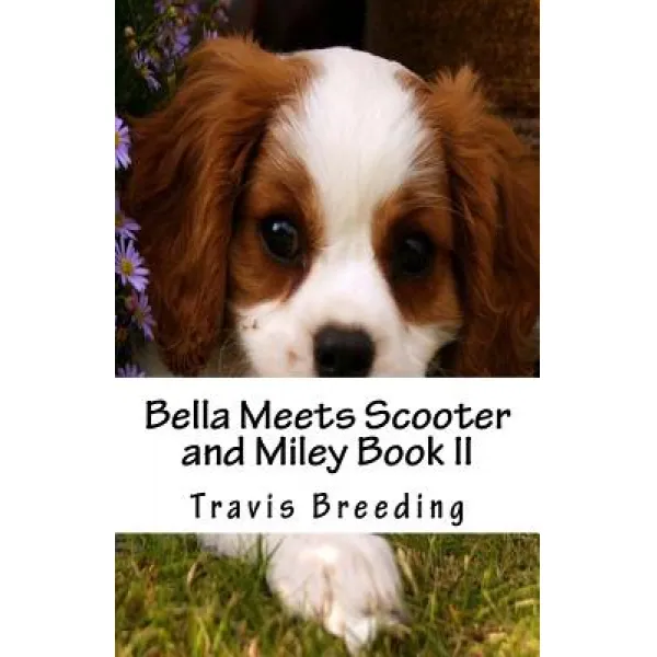 Bella Meets Scooter and Miley Book II Paperback, Createspace Independent Publishing Platform