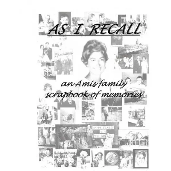 As I Recall: An Amis Family Scrapbook of Memories Paperback, Createspace