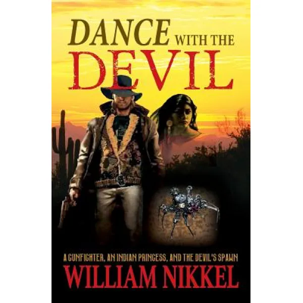 Dance with the Devil: A Gunfighter an Indian Princess and the Devil's Spawn Paperback, Createspace Independent Publishing Platform
