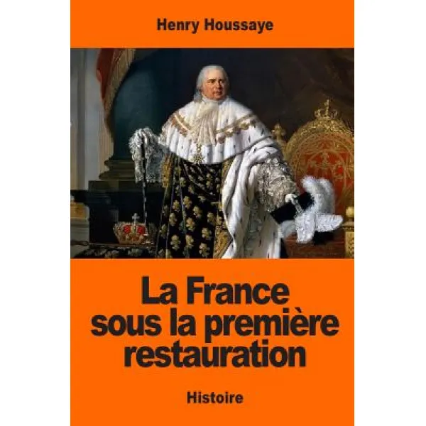 La France Sous La Premiere Restauration Paperback, Createspace Independent Publishing Platform
