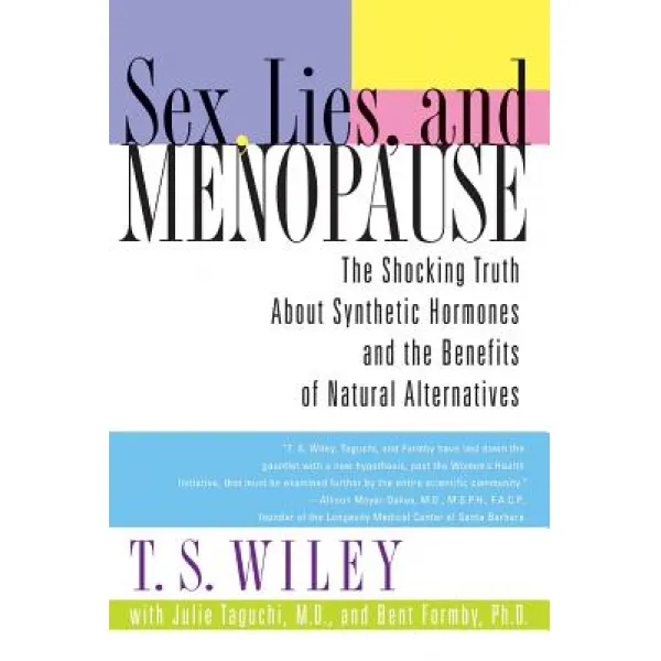 Sex Lies and Menopause: The Shocking Truth about Synthetic Hormones and the Benefits of Natural Alternatives Paperback, William Morrow & Company