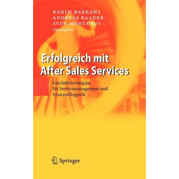 Erfolgreich Mit After Sales Services: Geschaftsstrategien Fur Servicemanagement Und Ersatzteillogistik Hardcover, Springer