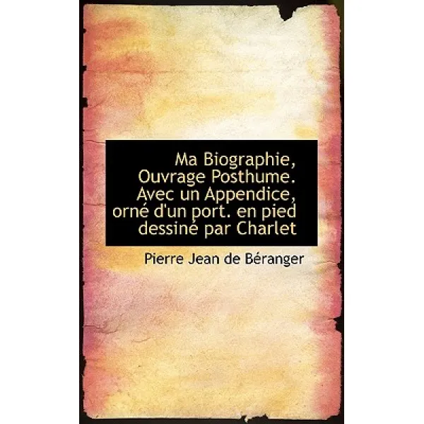 Ma Biographie Ouvrage Posthume. Avec Un Appendice Orn D'Un Port. En Pied Dessin Par Charlet Paperback, BiblioLife