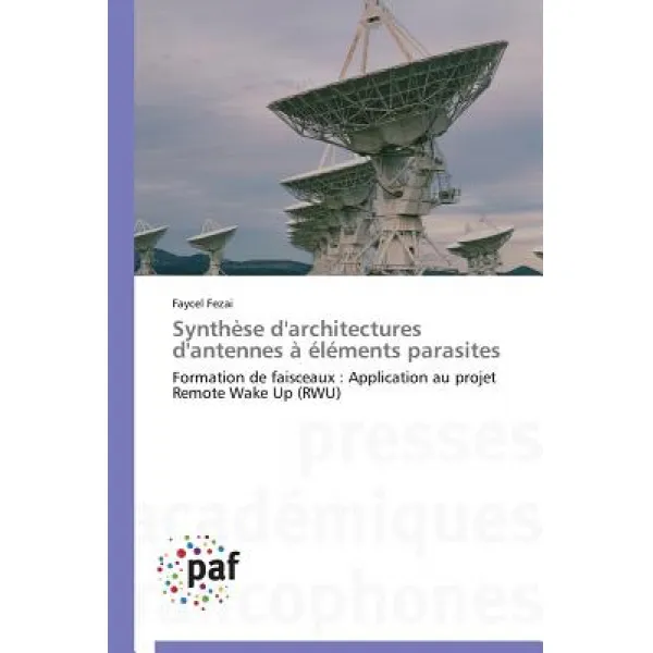 Synthese D'Architectures D'Antennes a Elements Parasites = Syntha]se D'Architectures D'Antennes A A(C)La(c)Ments Parasites Paperback, Academiques