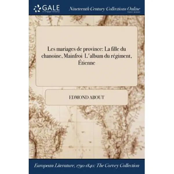 Les Mariages de Province: La Fille Du Chanoine Mainfroi � L'Album Du Regiment Etienne Paperback, Gale Ncco, Print Editions