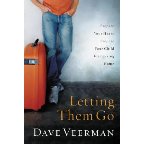 Letting Them Go: Prepare Your Heart Prepare Your Child for Leaving Home Paperback, Thomas Nelson