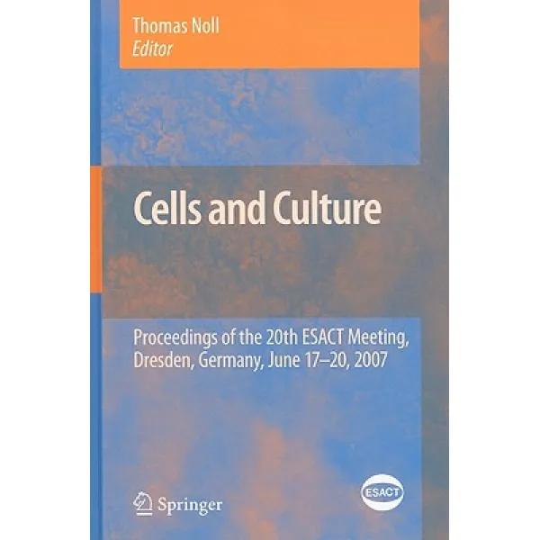 Cells and Culture: Proceedings of the 20th ESACT Meeting Dresden Germany June 17-20 2007 Hardcover, Springer