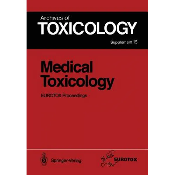 Medical Toxicology: Proceedings of the 1991 Eurotox Congress Meeting Held in Masstricht September 1 - 4 1991 Paperback, Springer