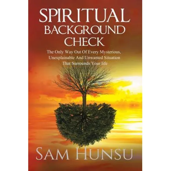 Spiritual Background Check: The Only Way Out of Every Mysterious Unexplainable and Unwanted Situation That Surrounds Your Life Paperback, Authorhouse