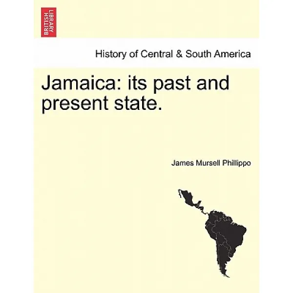 Jamaica: Its Past and Present State. Paperback, British Library, Historical Print Editions