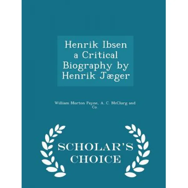 Henrik Ibsen a Critical Biography by Henrik Jaeger - Scholar's Choice Edition Paperback