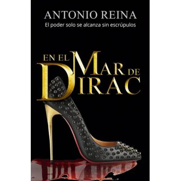 En El Mar de Dirac: El Poder Solo Se Alcanza Sin Escrupulos Paperback, Createspace Independent Publishing Platform