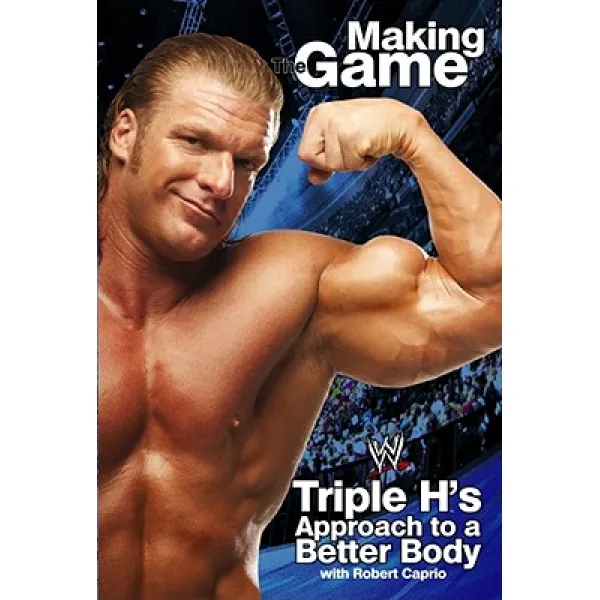 Triple H: Making the Game: Triple H's Approach to a Better Body Paperback, World Wrestling Entertainment Books