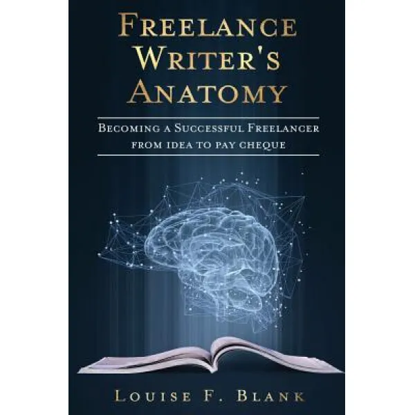 Freelance Writer's Anatomy: Becoming A Successful Freelancer From Idea To Pay Cheque Paperback Techlet Communications Inc.