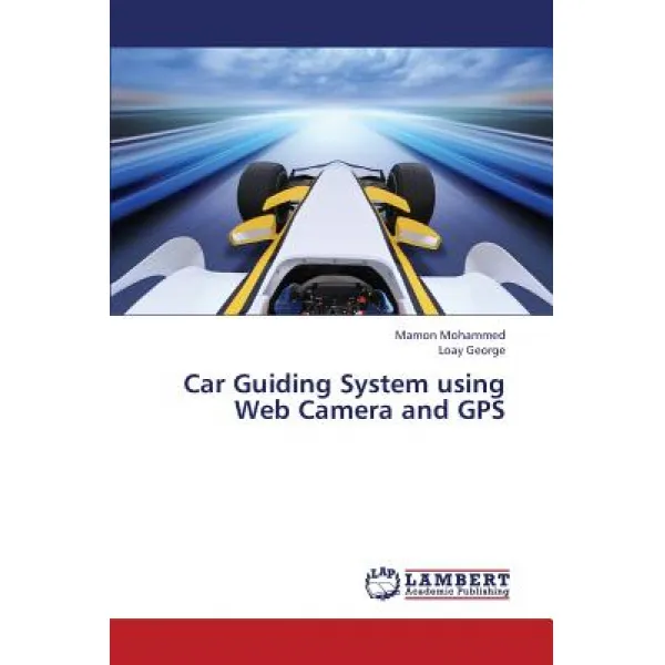Car Guiding System Using Web Camera and GPS Paperback, LAP Lambert Academic Publishing