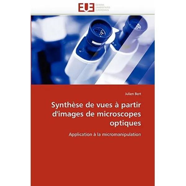 Synthese de Vues a Partir D''Images de Microscopes Optiques = Syntha]se de Vues a Partir D''Images de Microscopes Optiques Paperback, Univ Europeenne