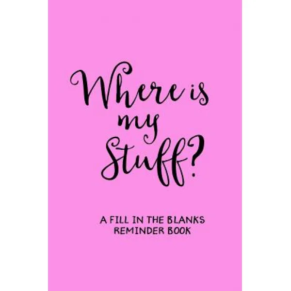 Where's My Stuff Pink : A 'fill In The Blanks' Reminder Book Paperback Createspace Independent Publishing Platform