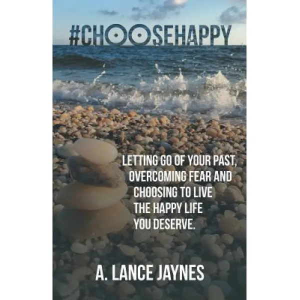 #Choosehappy: Letting Go of Your Past Overcoming Fear and Choosing to Live the Happy Life You Deserve. Paperback, Balboa Press