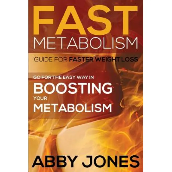 Fast Metabolism Guide For Faster Weight Loss: Go For The Easy Way In Boosting Your Metabolism Paperback Speedy Publishing Llc