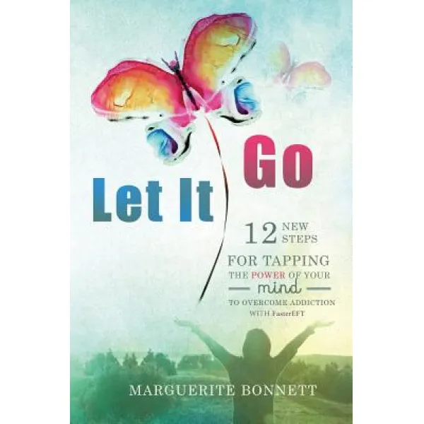 Let It Go: 12 New Steps for Tapping the Power of Your Mind to Overcome Addiction with Fastereft Paperback, Createspace Independent Publishing Platform