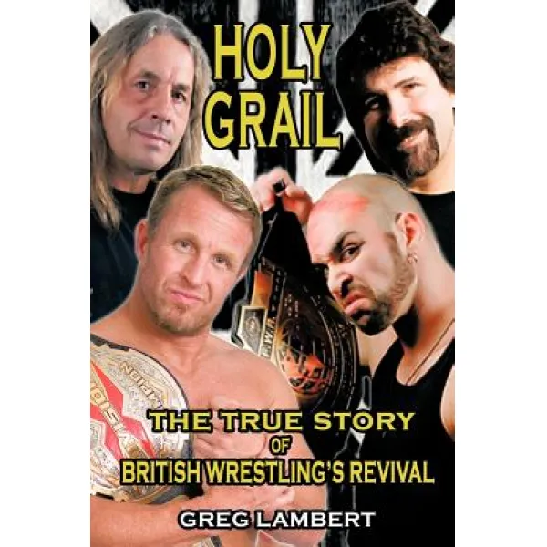 Holy Grail: The True Story of British Wrestling's Revival Paperback, Authorhouse