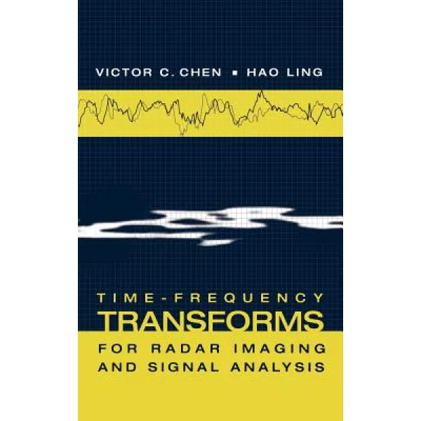 Time Frequency Transforms For Radar Imaging And Signal Analysis Hardcover Artech House Publishers