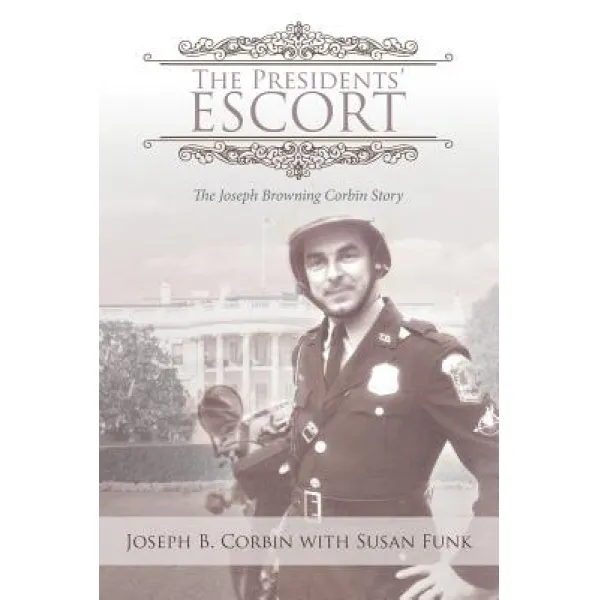 The Presidents' Escort: The Joseph Browning Corbin Story Paperback, Xlibris