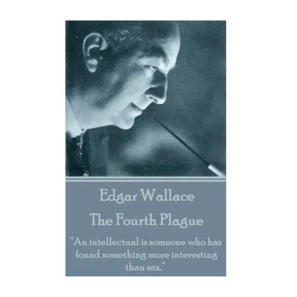 Edgar Wallace The Fourth Plague: An Intellectual Is Someone Who Has Found Something More Interesting Than Sex. Paperback Word To The Wise