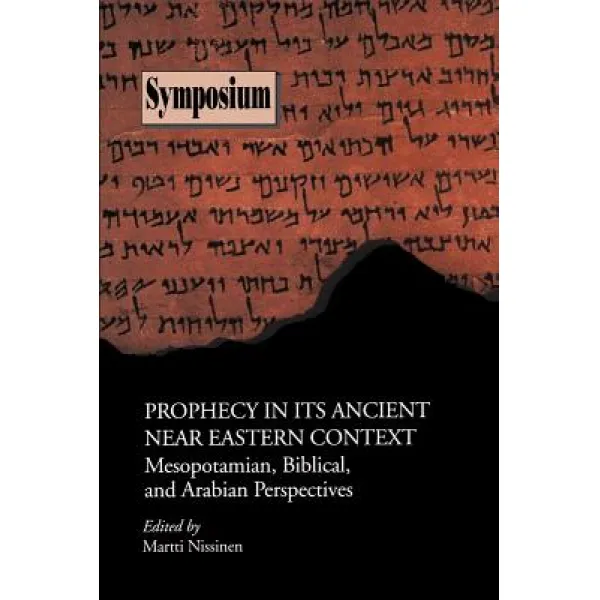 Prophecy in Its Ancient Near Eastern Context: Mesopotamian Biblical and Arabian Perspectives Paperback, Society of Biblical Literature