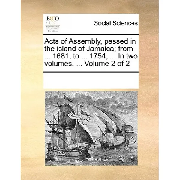 Acts of Assembly Passed in the Island of Jamaica; From ... 1681 to ... 1754 ... in Two Volumes. ... Volume 2 of 2 Paperback, Gale Ecco, Print Editions