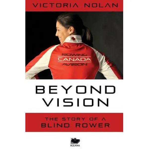 Beyond Vision: The Story of a Blind Rower Paperback, Iguana Books