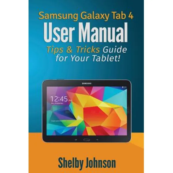 Samsung Galaxy Tab 4 User Manual: Tips And Tricks Guide For Your Tablet! Paperback Ram Internet Media