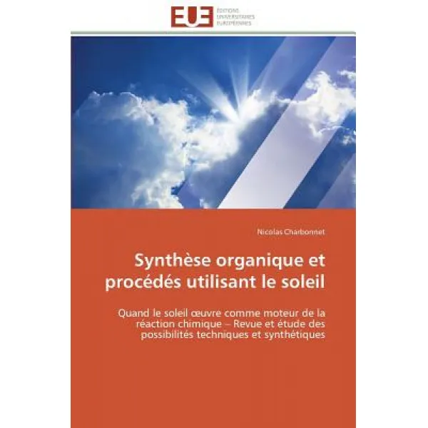 Synthese Organique Et Procedes Utilisant Le Soleil = Syntha]se Organique Et Proca(c)Da(c)S Utilisant Le Soleil Paperback, Univ Europeenne