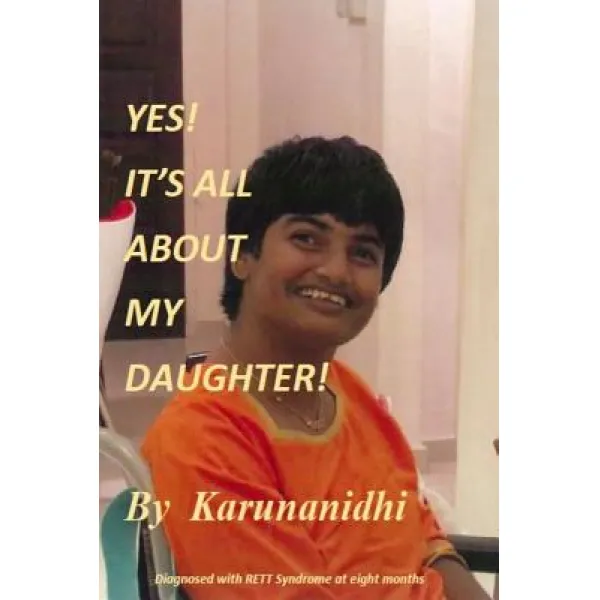Yes! It's All about My Daughter: Diagnosed with Rett Syndrome at 8 Months Paperback, Karunanidhi