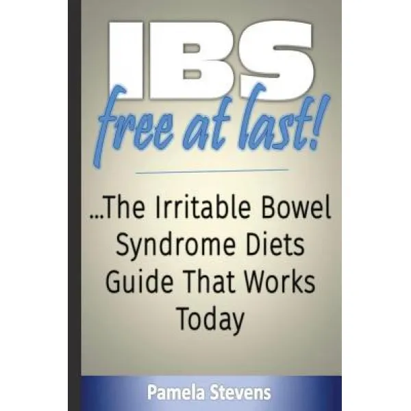 Ibs Free at Last!: The Irritable Bowel Syndrome Diets Guide That Works Today! Paperback, Createspace Independent Publishing Platform