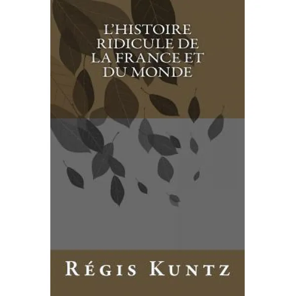 L'Histoire Ridicule de La France Et Du Monde Paperback, Createspace Independent Publishing Platform