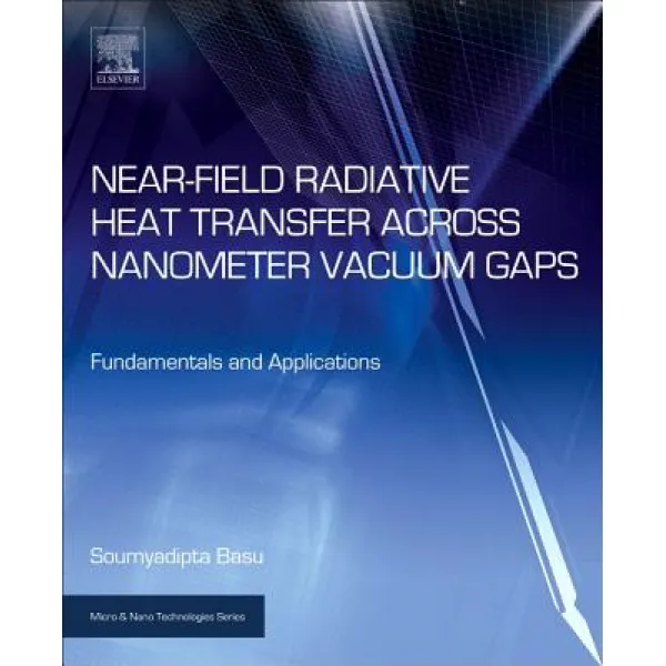 Near-Field Radiative Heat Transfer Across Nanometer Vacuum Gaps: Fundamentals and Applications Hardcover, William Andrew