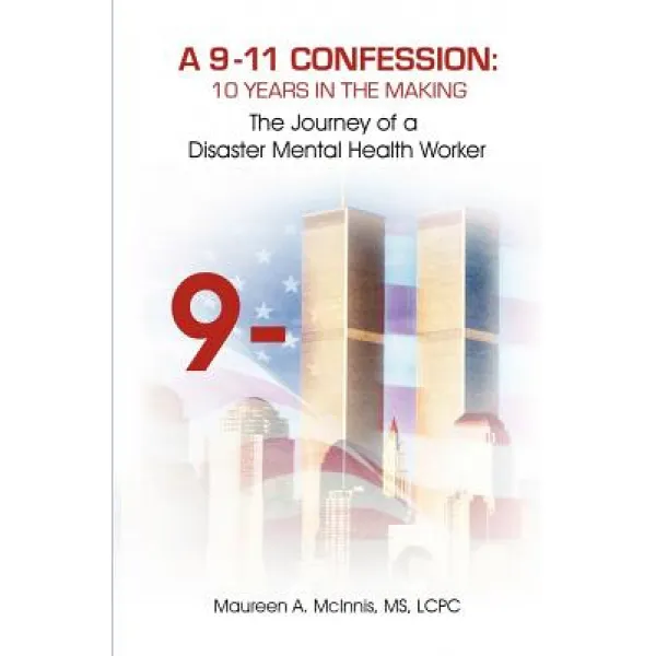 A 9/11 Confession: 10 Years in the Making: The Journey of a Disaster Mental Health Worker Paperback, 1 Gypsy Press, Pllc