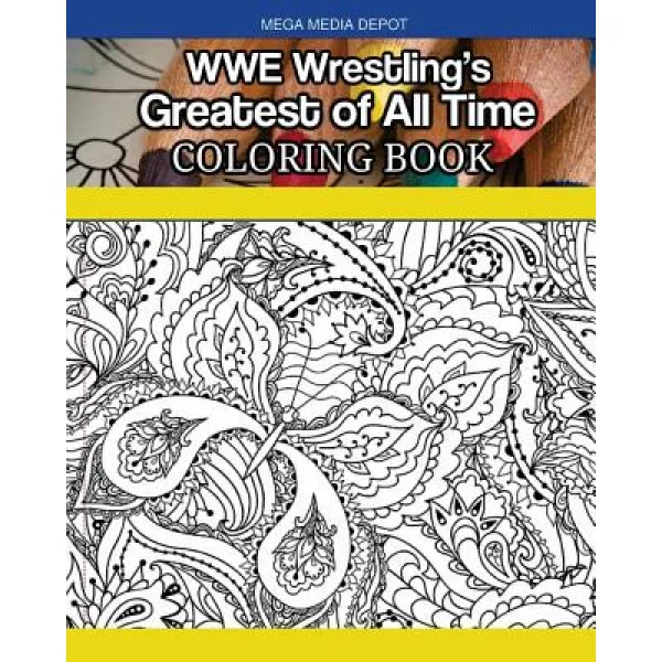 Wwe Wrestling's Greatest of All Time Coloring Book Paperback, Createspace Independent Publishing Platform