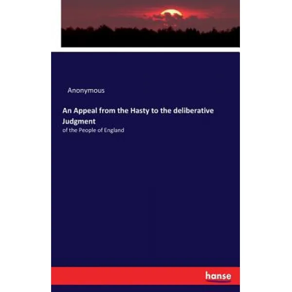 An Appeal From The Hasty To The Deliberative Judgment Paperback Hansebooks