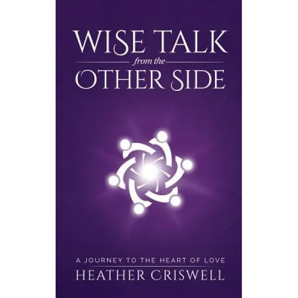 Wise Talk From The Other Side: A Journey To The Heart Of Love Paperback Wise Inside Llc