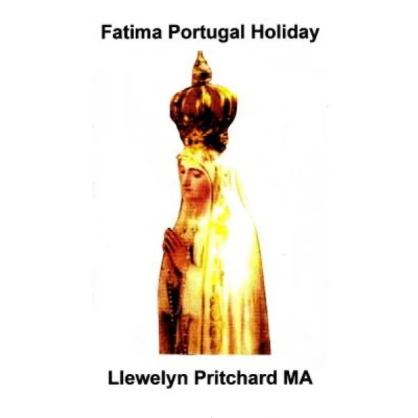 Fatima Portugal Holiday: : A Oyimbo Kayeefi Iriri. Unwind Sinmi Ati Ki O Isooji Ara Jara Akole. Paperback Createspace Independent Publishing Platform