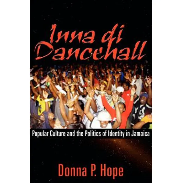 Inna Di Dancehall: Popular Culture and the Politics of Identity in Jamaica Paperback, University of the West Indies Press