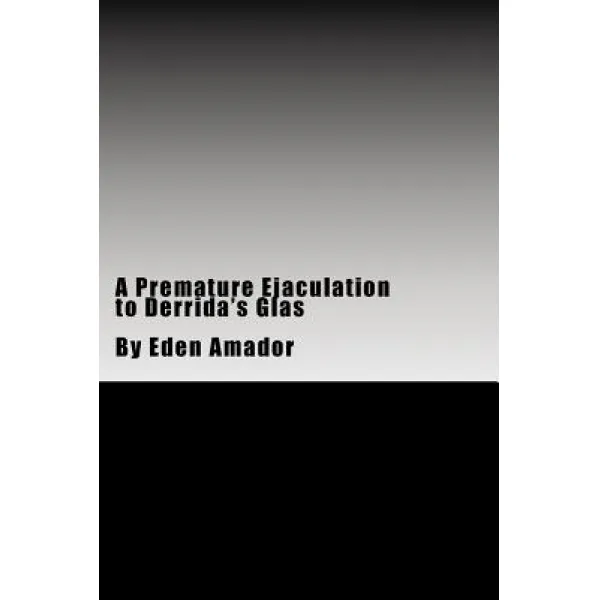 A Premature Ejaculation to Derrida's Glas Paperback, Createspace Independent Publishing Platform